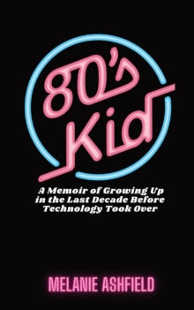 80s Kid - Melanie Ashfield (Paperback) 10-06-2021 