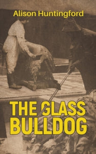 The Glass Bulldog - Alison Huntingford (Paperback) 30-05-2019 