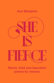 She is Fierce: Brave, Bold  and Beautiful Poems by Women - Ana Sampson (Paperback) 06-02-2020 