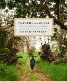 The Path Made Clear: Discovering Your Life's Direction and Purpose - Oprah Winfrey (Hardback) 26-03-2019 
