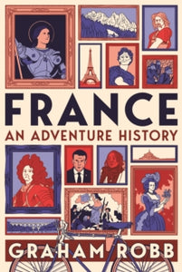 France: An Adventure History - Graham Robb (Hardback) 17-03-2022 