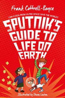 Sputnik's Guide to Life on Earth - Frank Cottrell Boyce; Steven Lenton (Paperback) 21-02-2019 Short-listed for UKLA 7-11 Category 2017 (UK) and The CILIP Carnegie Medal 2017 (UK).