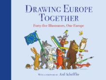 Drawing Europe Together: Forty-five Illustrators, One Europe - Axel Scheffler; Various (Hardback) 01-11-2018 