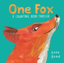 One Fox: A Counting Book Thriller - Kate Read (Paperback) 23-01-2020 Short-listed for Waterstones Children's Book Prize for Illustrated Books 2020 (UK). Long-listed for Klaus Flugge Prize 2020 (UK).