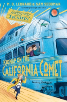 Adventures on Trains  Kidnap on the California Comet - M. G. Leonard; Sam Sedgman; Elisa Paganelli (Paperback) 03-09-2020 