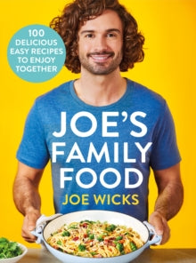 Joe's Family Food: 100 Delicious, Easy Recipes to Enjoy Together - Joe Wicks (Hardback) 10-06-2021 