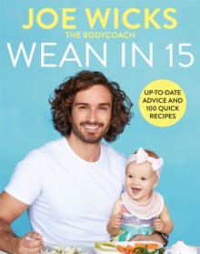 Wean in 15: Up-to-date Advice and 100 Quick Recipes - Joe Wicks (Hardback) 14-05-2020 
