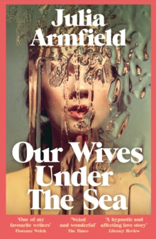 Our Wives Under The Sea - Julia Armfield (Paperback) 16-03-2023 