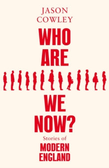 Who Are We Now?: Stories of Modern England - Jason Cowley (Hardback) 31-03-2022 