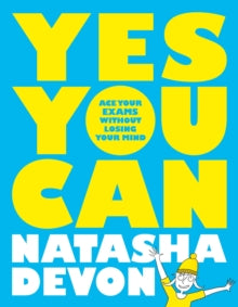 Yes You Can: Ace Your Exams Without Losing Your Mind - Natasha Devon (Paperback) 02-04-2020 