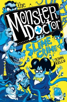 Monster Doctor  The Monster Doctor: Slime Crime - John Kelly (Paperback) 04-03-2021 