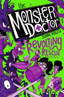 Monster Doctor  The Monster Doctor: Revolting Rescue - John Kelly (Paperback) 01-10-2020 