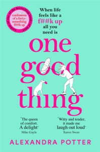 One Good Thing: From the Author of Runaway Bestseller Confessions of a Fortysomething F Up - Alexandra Potter (Paperback) 25-05-2023 