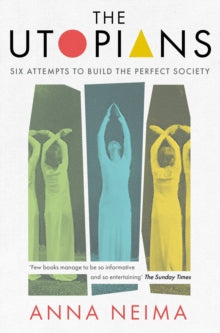 The Utopians: Six Attempts to Build the Perfect Society - Anna Neima (Paperback) 21-07-2022 