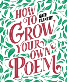 How to Grow Your Own Poem - Kate Clanchy (Paperback) 03-09-2020 