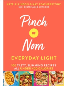 Pinch of Nom Everyday Light: 100 Tasty, Slimming Recipes All Under 400 Calories - Kay Featherstone; Kate Allinson (Hardback) 12-12-2019 