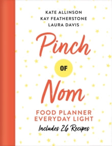 Pinch of Nom Food Planner: Everyday Light - Kay Featherstone; Kate Allinson; Laura Davis (Hardback) 03-09-2020 