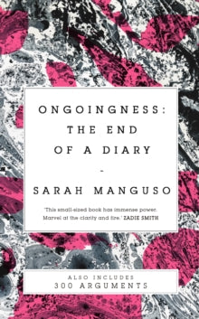 Ongoingness/ 300 Arguments - Sarah Manguso (Paperback) 04-04-2019 