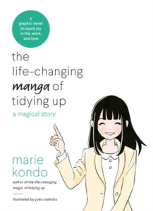 The Life-Changing Manga of Tidying Up: A Magical Story to Spark Joy in Life, Work and Love - Marie Kondo (Paperback) 17-10-2019 