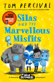 Dream Defenders  Silas and the Marvellous Misfits: A Marcus Rashford Book Club Choice - Tom Percival (Author/Illustrator) (Paperback) 14-10-2021 
