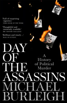 Day of the Assassins: A History of Political Murder - Michael Burleigh (PAPERBACK) 18-08-2022 