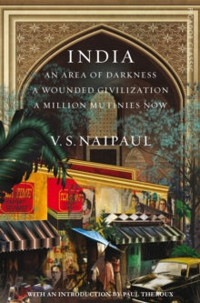 Picador Classic  India: An Area Of Darkness, A Wounded Civilization & A Million Mutinies Now - V. S. Naipaul (Paperback) 09-07-2020 