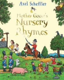 Mother Goose's Nursery Rhymes: A First Treasury - Axel Scheffler (Hardback) 06-08-2020 