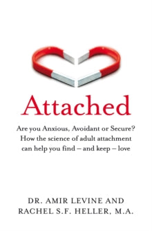 Attached: Are you Anxious, Avoidant or Secure? How the science of adult attachment can help you find - and keep - love - Amir Levine; Rachel Heller (Paperback) 22-08-2019 
