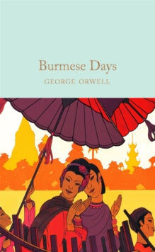Macmillan Collector's Library  Burmese Days - George Orwell; David Eimer (Hardback) 07-01-2021 