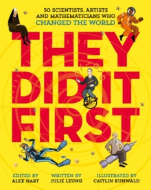 They Did It First  They Did It First. 50 Scientists, Artists and Mathematicians Who Changed the World - Julie Leung; Caitlin Kuhwald (Hardback) 06-02-2020 