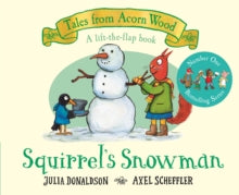 Tales From Acorn Wood  Squirrel's Snowman: A new Tales from Acorn Wood story - Julia Donaldson; Axel Scheffler (Board book) 28-10-2021 