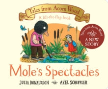 Tales From Acorn Wood  Mole's Spectacles - Julia Donaldson; Axel Scheffler (Board book) 17-02-2022 