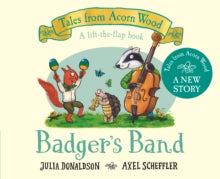 Tales From Acorn Wood  Badger's Band - Julia Donaldson; Axel Scheffler (HARDCOVER) 09-06-2022 