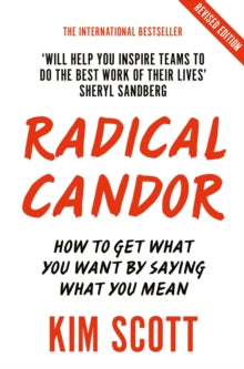 Radical Candor: Fully Revised and Updated Edition: How to Get What You Want by Saying What You Mean - Kim Scott (Paperback) 03-10-2019 