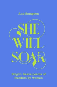She Will Soar: Bright, brave poems about freedom by women - Ana Sampson; Ana Sampson (Hardback) 17-09-2020 