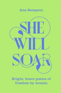 She Will Soar: Bright, brave poems about freedom by women - Ana Sampson; Ana Sampson (Paperback) 03-03-2022 