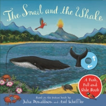 The Snail and the Whale: A Push, Pull and Slide Book - Julia Donaldson; Axel Scheffler (Board book) 29-10-2020 