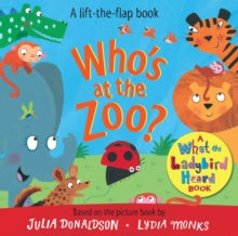 What the Ladybird Heard Lift-the-Flaps  Who's at the Zoo? A What the Ladybird Heard Book - Julia Donaldson; Lydia Monks (Board book) 10-06-2021 