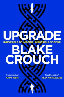 Upgrade: An Immersive, Mind-Bending Thriller From The Author of Dark Matter - Blake Crouch (Paperback) 03-08-2023 