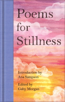 Macmillan Collector's Library  Poems for Stillness - Ana Sampson; Gaby Morgan (Hardback) 30-09-2021 