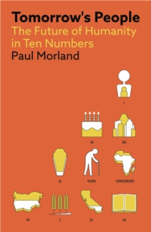 Tomorrow's People: The Future of Humanity in Ten Numbers - Paul Morland (Paperback) 16-02-2023 