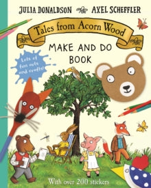 Tales from Acorn Wood Make and Do Book - Julia Donaldson; Axel Scheffler (Paperback) 18-02-2021 
