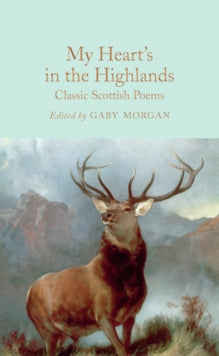 Macmillan Collector's Library  My Heart's in the Highlands: Classic Scottish Poems - John Glenday; Gaby Morgan; Various (Hardback) 13-05-2021 