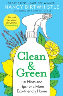Clean & Green: 101 Hints and Tips for a More Eco-Friendly Home - Nancy Birtwhistle; Emma Mitchell (Hardback) 21-01-2021 