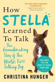 How Stella Learned to Talk: The Groundbreaking Story of the World's First Talking Dog - Christina Hunger (Paperback) 01-09-2022 