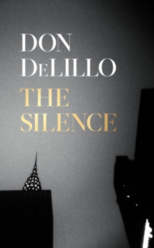 The Silence - Don DeLillo (Hardback) 29-10-2020 