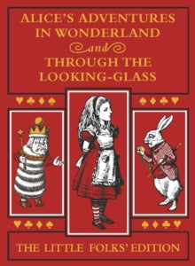Alice's Adventures in Wonderland and Through the Looking-Glass: The Little Folks Edition - Lewis Carroll; Sir John Tenniel (Hardback) 24-06-2021 