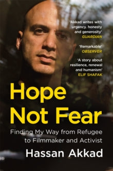 Hope Not Fear: Finding My Way from Refugee to Filmmaker to NHS Hospital Cleaner and Activist - Hassan Akkad (Paperback) 30-03-2023 