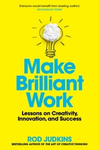Make Brilliant Work: Lessons on Creativity, Innovation, and Success - Rod Judkins (PAPERBACK) 09-06-2022 