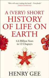 A (Very) Short History of Life On Earth: 4.6 Billion Years in 12 Chapters - Henry Gee (Hardback) 16-09-2021 